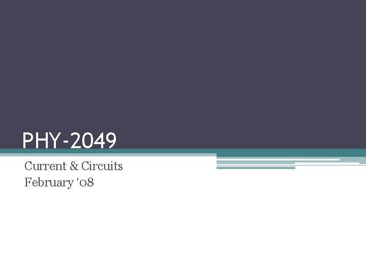 PHY-2049 Current & Circuits February ‘ 08 