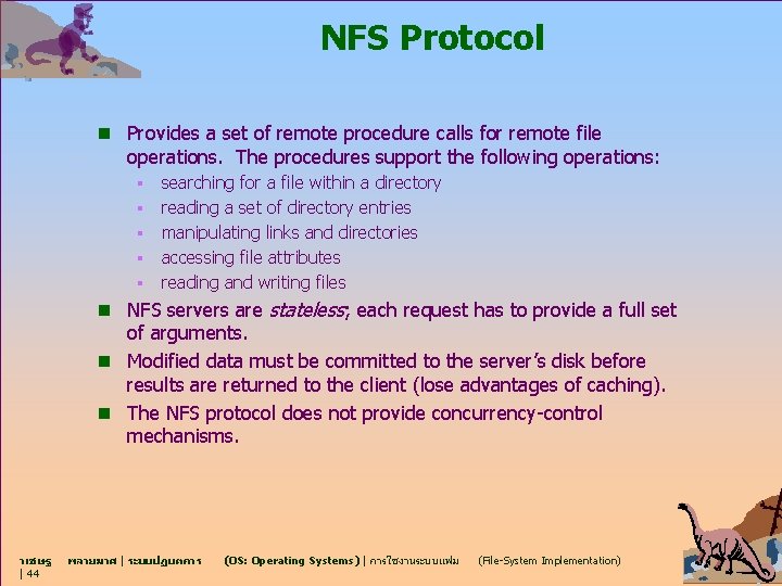 NFS Protocol n Provides a set of remote procedure calls for remote file operations.
