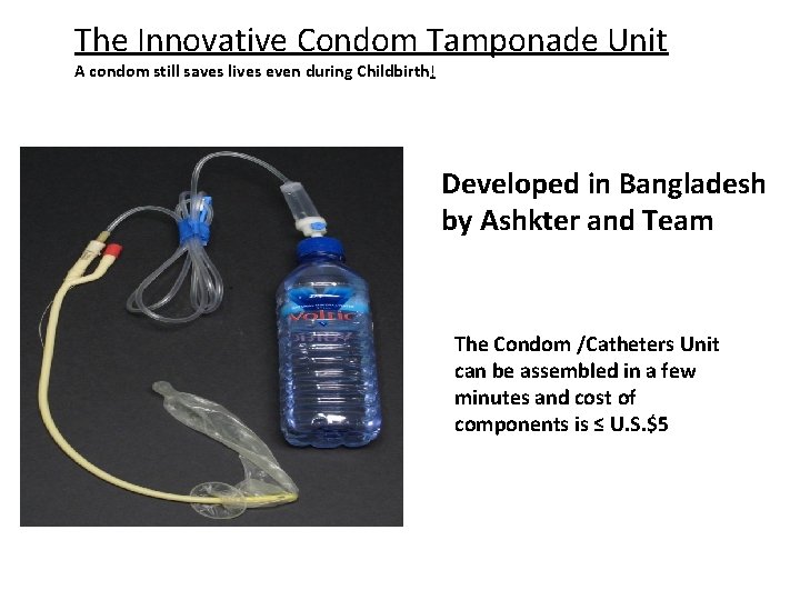 The Innovative Condom Tamponade Unit A condom still saves lives even during Childbirth! Developed