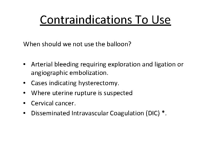Contraindications To Use When should we not use the balloon? • Arterial bleeding requiring