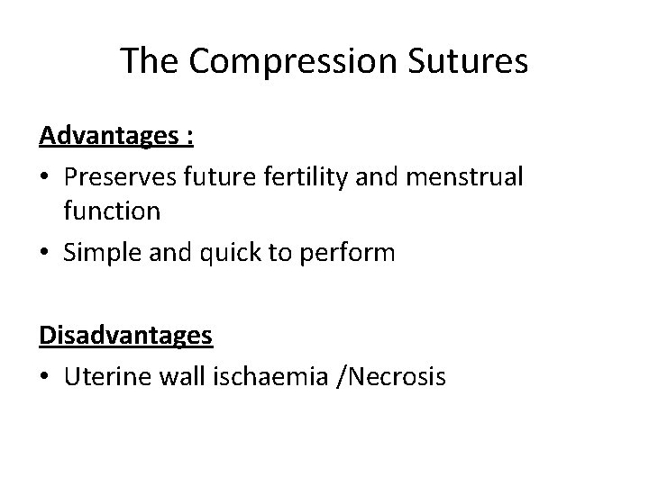 The Compression Sutures Advantages : • Preserves future fertility and menstrual function • Simple