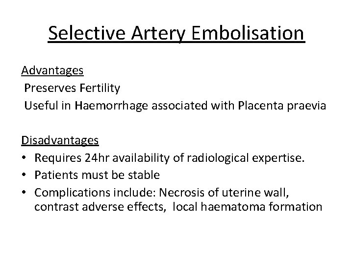 Selective Artery Embolisation Advantages Preserves Fertility Useful in Haemorrhage associated with Placenta praevia Disadvantages