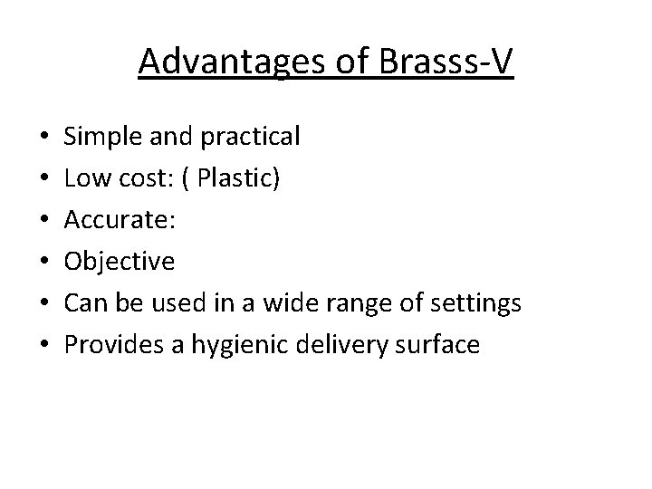 Advantages of Brasss-V • • • Simple and practical Low cost: ( Plastic) Accurate: