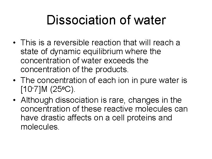 Dissociation of water • This is a reversible reaction that will reach a state