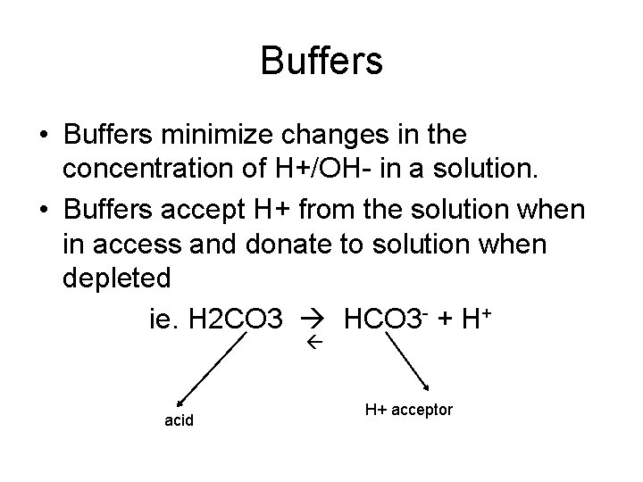 Buffers • Buffers minimize changes in the concentration of H+/OH- in a solution. •