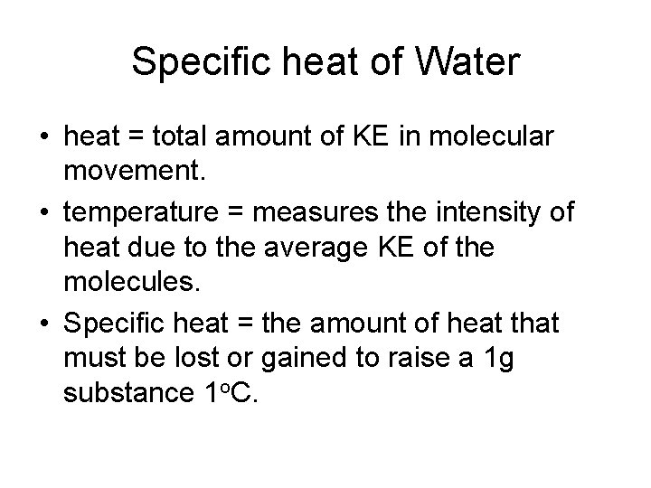 Specific heat of Water • heat = total amount of KE in molecular movement.