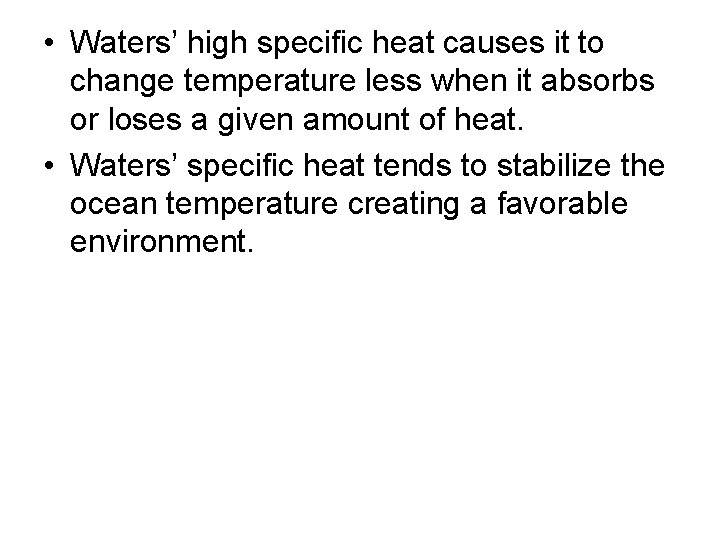  • Waters’ high specific heat causes it to change temperature less when it