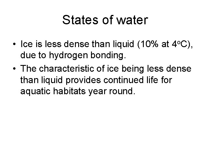 States of water • Ice is less dense than liquid (10% at 4 o.