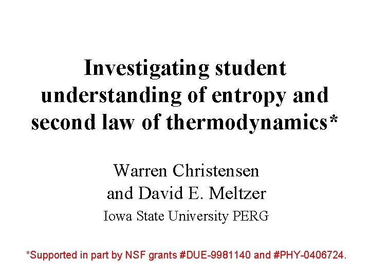 Investigating student understanding of entropy and second law of thermodynamics* Warren Christensen and David