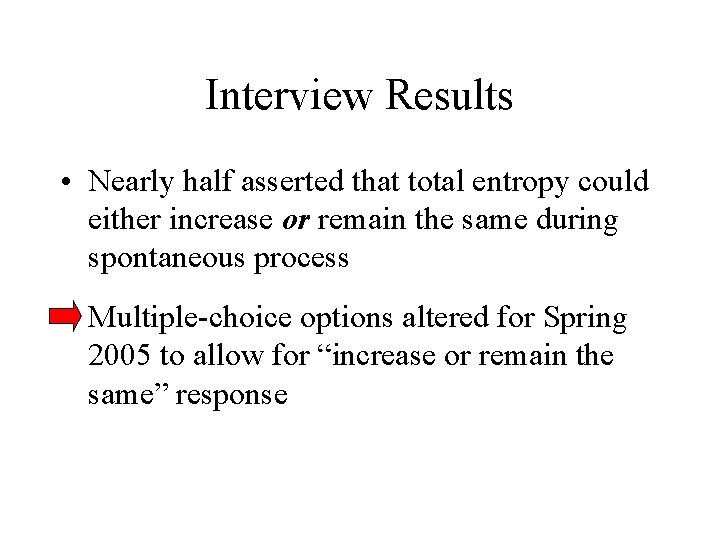 Interview Results • Nearly half asserted that total entropy could either increase or remain