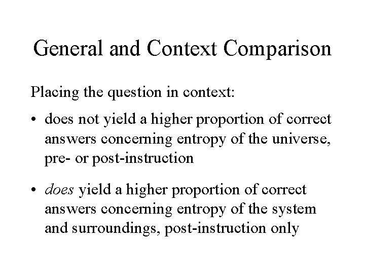 General and Context Comparison Placing the question in context: • does not yield a