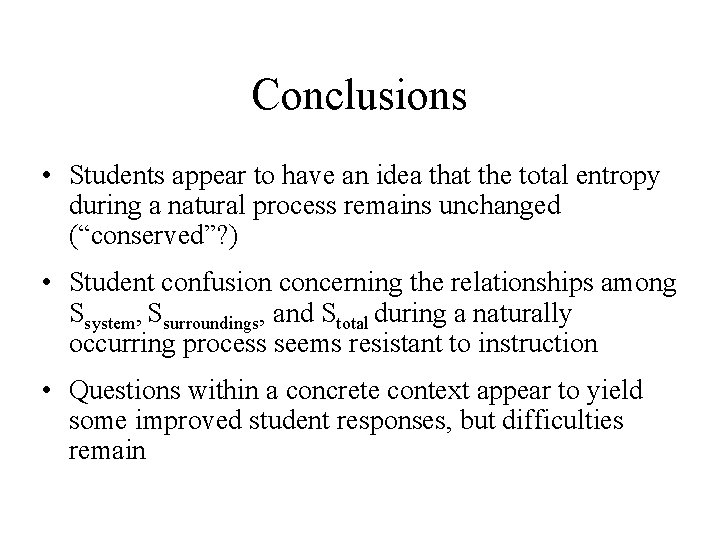 Conclusions • Students appear to have an idea that the total entropy during a