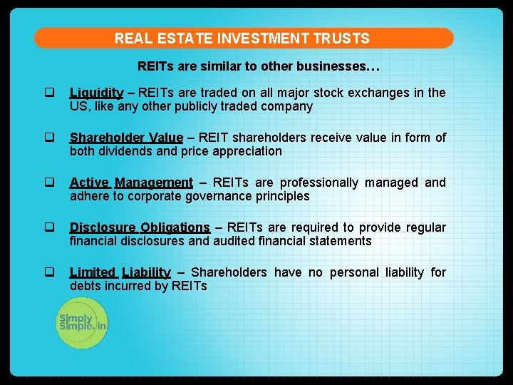 REAL ESTATE INVESTMENT TRUSTS REITs are similar to other businesses… q Liquidity – REITs