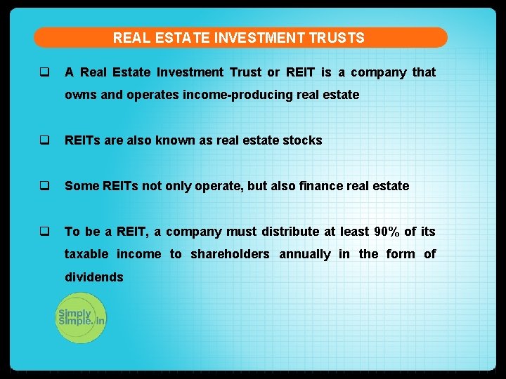 REAL ESTATE INVESTMENT TRUSTS q A Real Estate Investment Trust or REIT is a