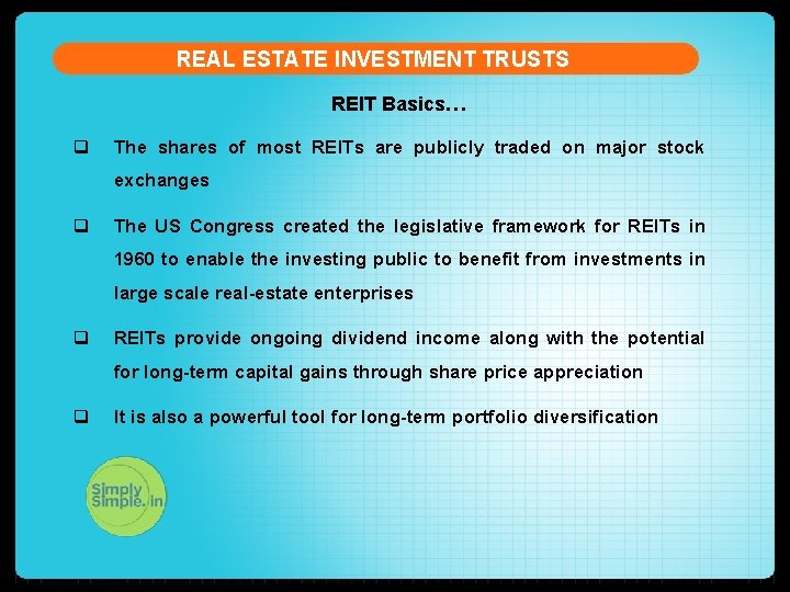 REAL ESTATE INVESTMENT TRUSTS REIT Basics… q The shares of most REITs are publicly