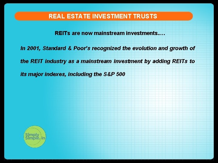 REAL ESTATE INVESTMENT TRUSTS REITs are now mainstream investments. … In 2001, Standard &