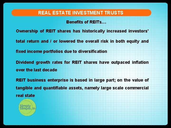 REAL ESTATE INVESTMENT TRUSTS Benefits of REITs… Ownership of REIT shares has historically increased