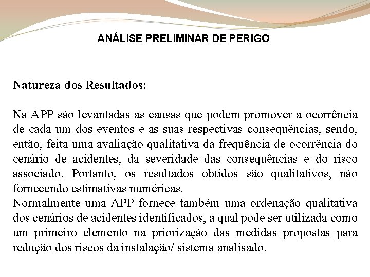 ANÁLISE PRELIMINAR DE PERIGO Natureza dos Resultados: Na APP são levantadas as causas que