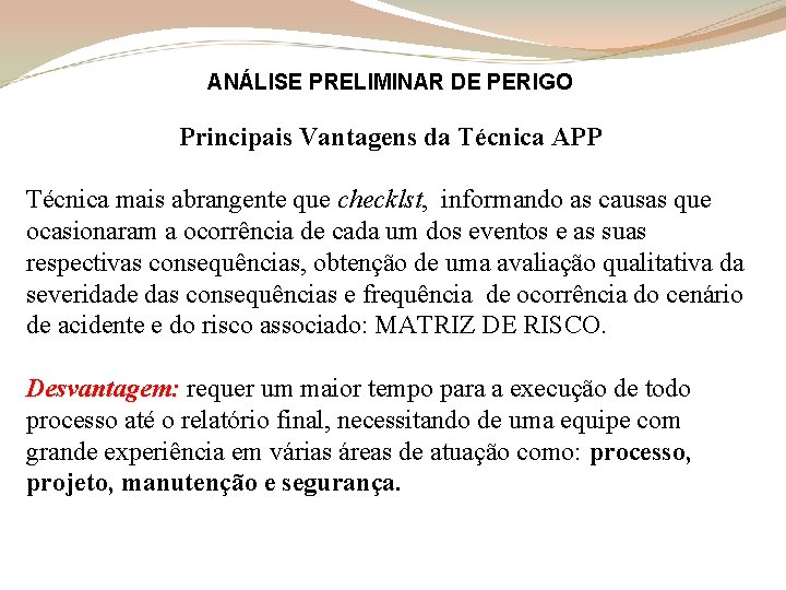 ANÁLISE PRELIMINAR DE PERIGO Principais Vantagens da Técnica APP Técnica mais abrangente que checklst,