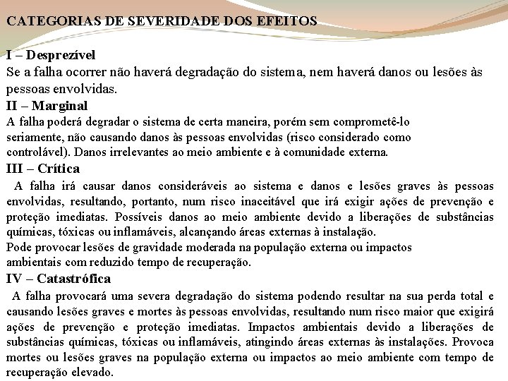 CATEGORIAS DE SEVERIDADE DOS EFEITOS I – Desprezível Se a falha ocorrer não haverá