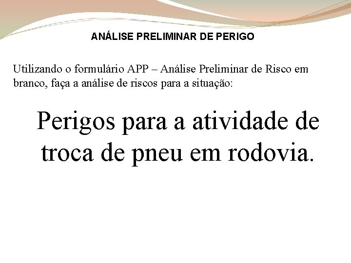 ANÁLISE PRELIMINAR DE PERIGO Utilizando o formulário APP – Análise Preliminar de Risco em