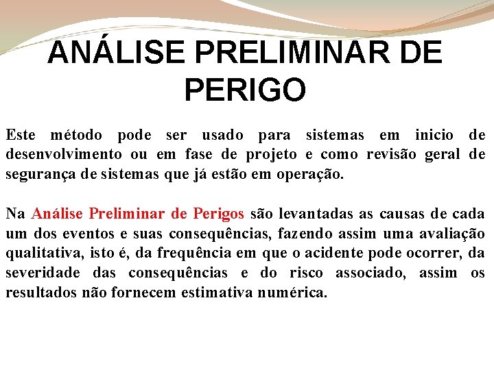 ANÁLISE PRELIMINAR DE PERIGO Este método pode ser usado para sistemas em inicio de