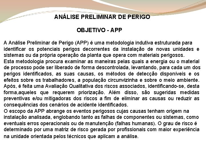 ANÁLISE PRELIMINAR DE PERIGO OBJETIVO - APP A Análise Preliminar de Perigo (APP) é