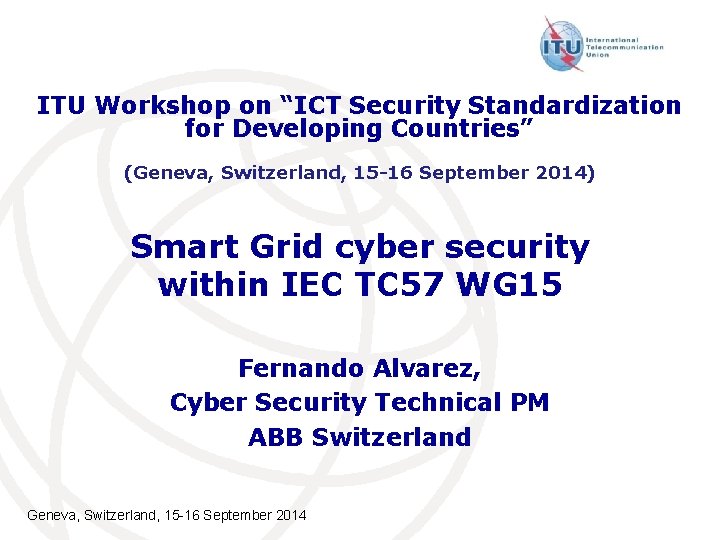 ITU Workshop on “ICT Security Standardization for Developing Countries” (Geneva, Switzerland, 15 -16 September
