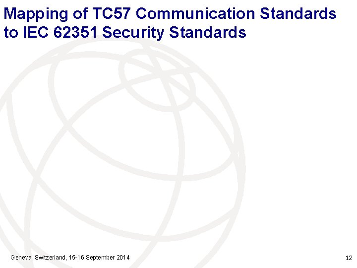 Mapping of TC 57 Communication Standards to IEC 62351 Security Standards Geneva, Switzerland, 15