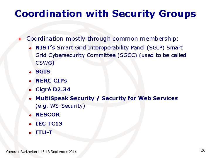 Coordination with Security Groups Coordination mostly through common membership: NIST’s Smart Grid Interoperability Panel