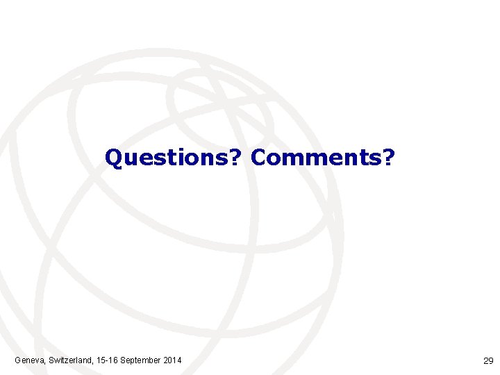 Questions? Comments? Geneva, Switzerland, 15 -16 September 2014 29 