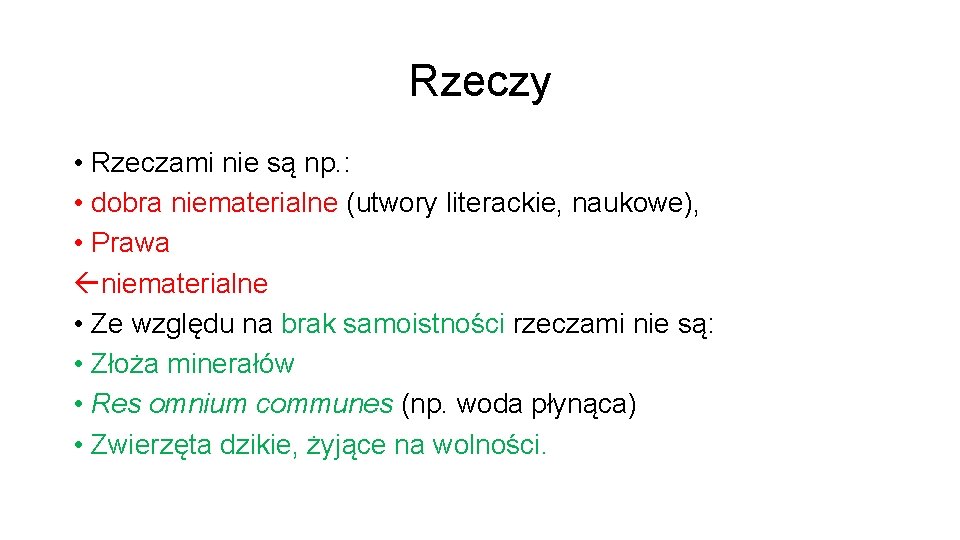 Rzeczy • Rzeczami nie są np. : • dobra niematerialne (utwory literackie, naukowe), •