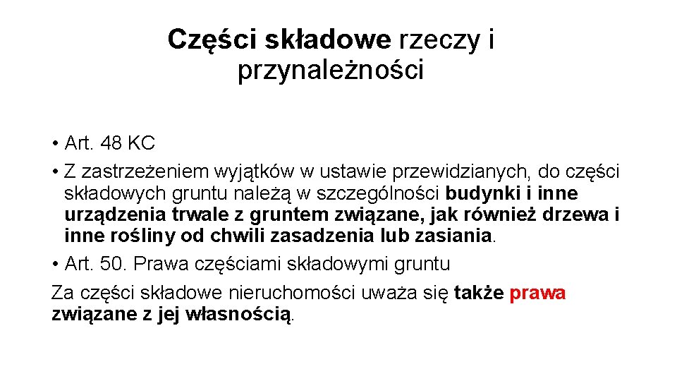 Części składowe rzeczy i przynależności • Art. 48 KC • Z zastrzeżeniem wyjątków w