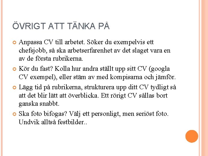 ÖVRIGT ATT TÄNKA PÅ Anpassa CV till arbetet. Söker du exempelvis ett chefsjobb, så