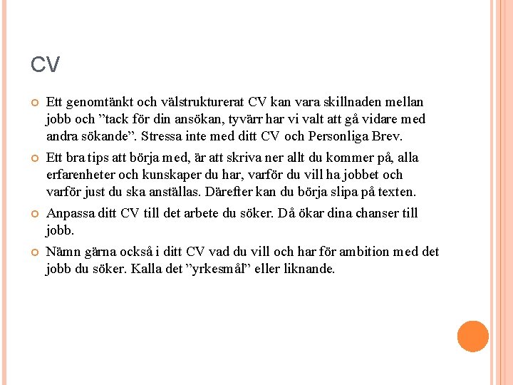 CV Ett genomtänkt och välstrukturerat CV kan vara skillnaden mellan jobb och ”tack för