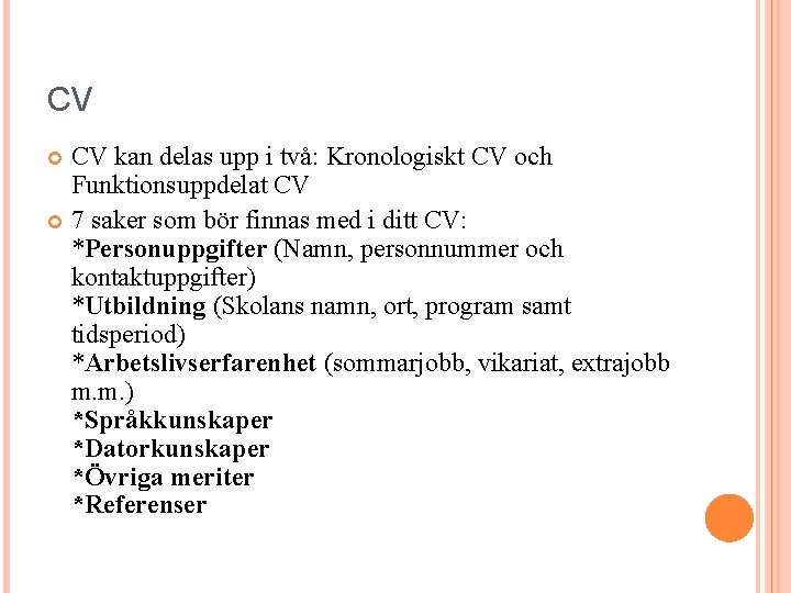 CV CV kan delas upp i två: Kronologiskt CV och Funktionsuppdelat CV 7 saker