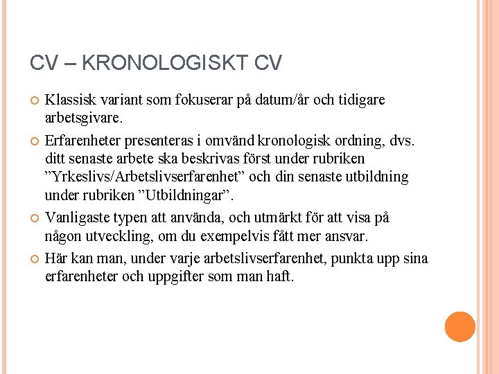 CV – KRONOLOGISKT CV Klassisk variant som fokuserar på datum/år och tidigare arbetsgivare. Erfarenheter