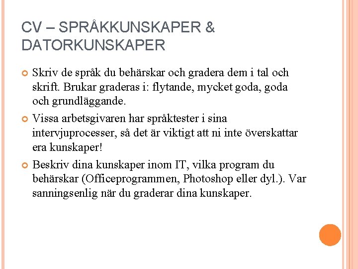 CV – SPRÅKKUNSKAPER & DATORKUNSKAPER Skriv de språk du behärskar och gradera dem i