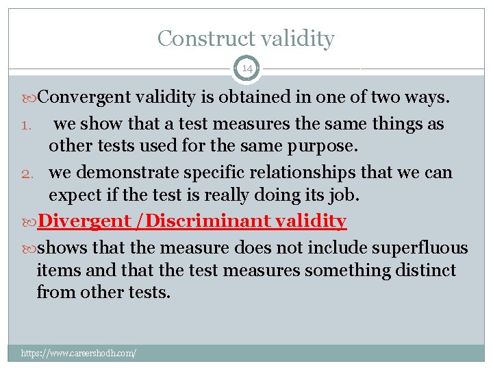 Construct validity 14 Convergent validity is obtained in one of two ways. we show