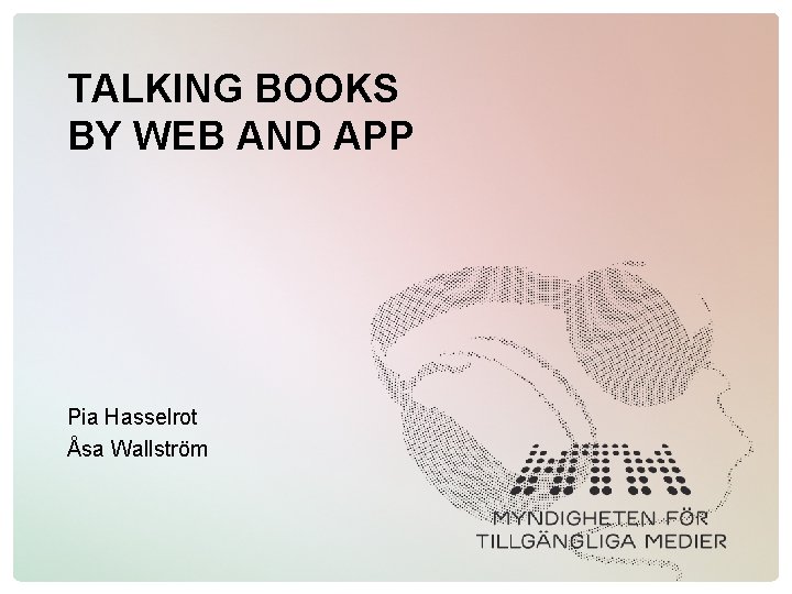TALKING BOOKS BY WEB AND APP Pia Hasselrot Åsa Wallström 