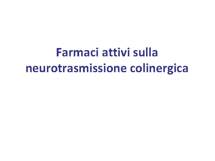 Farmaci attivi sulla neurotrasmissione colinergica 