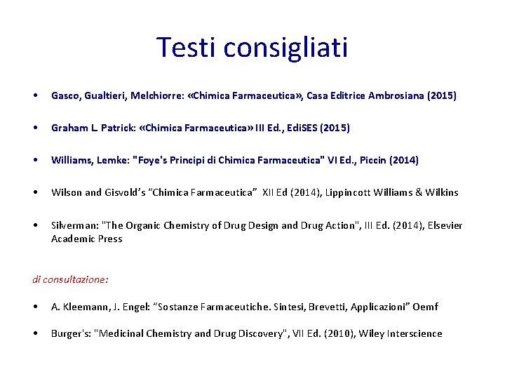 Testi consigliati • Gasco, Gualtieri, Melchiorre: «Chimica Farmaceutica» , Casa Editrice Ambrosiana (2015) •