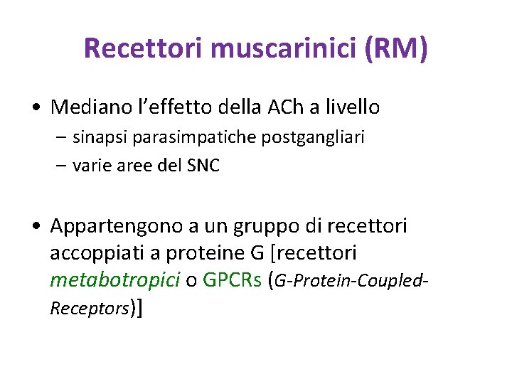 Recettori muscarinici (RM) • Mediano l’effetto della ACh a livello – sinapsi parasimpatiche postgangliari