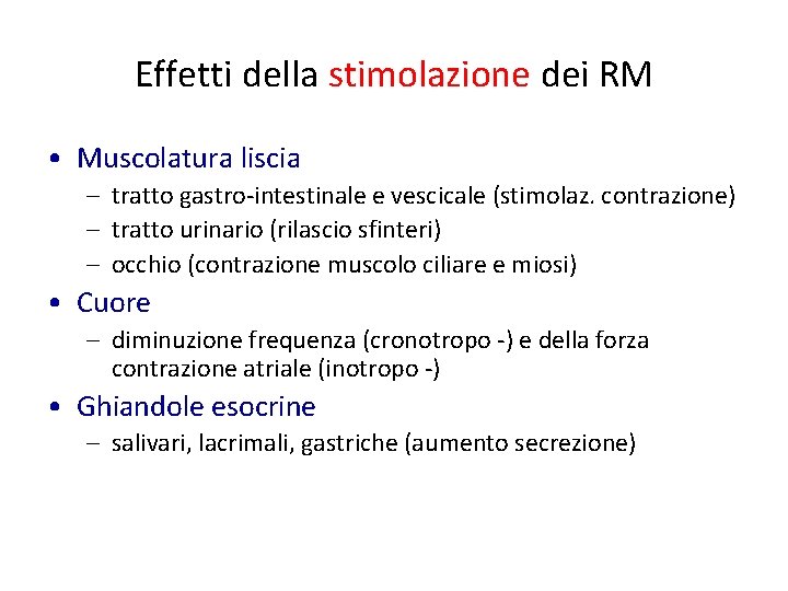 Effetti della stimolazione dei RM • Muscolatura liscia – tratto gastro-intestinale e vescicale (stimolaz.