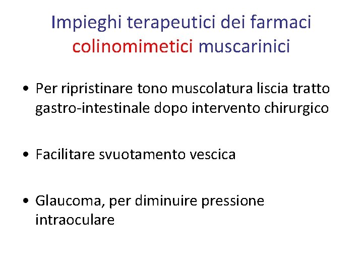 Impieghi terapeutici dei farmaci colinomimetici muscarinici • Per ripristinare tono muscolatura liscia tratto gastro-intestinale