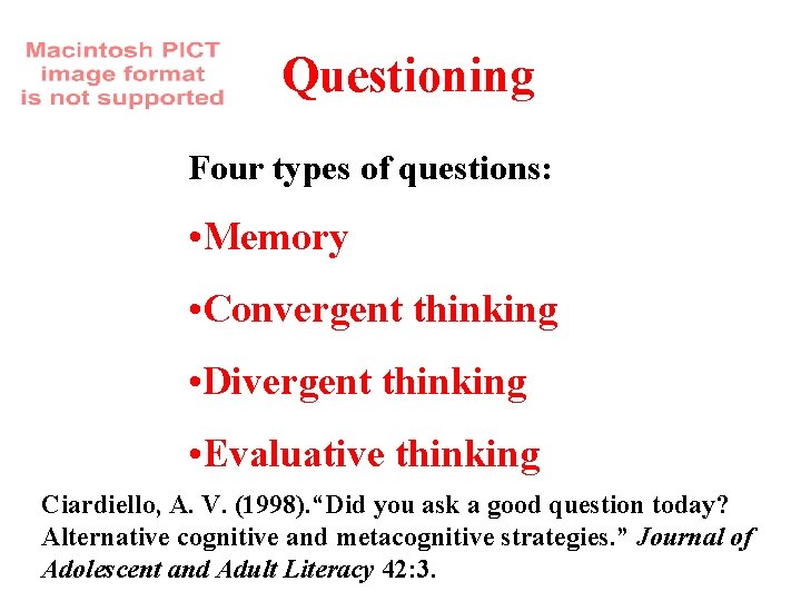 Questioning Four types of questions: • Memory • Convergent thinking • Divergent thinking •