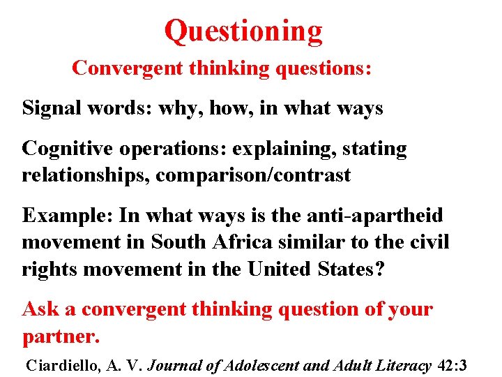 Questioning Convergent thinking questions: Signal words: why, how, in what ways Cognitive operations: explaining,