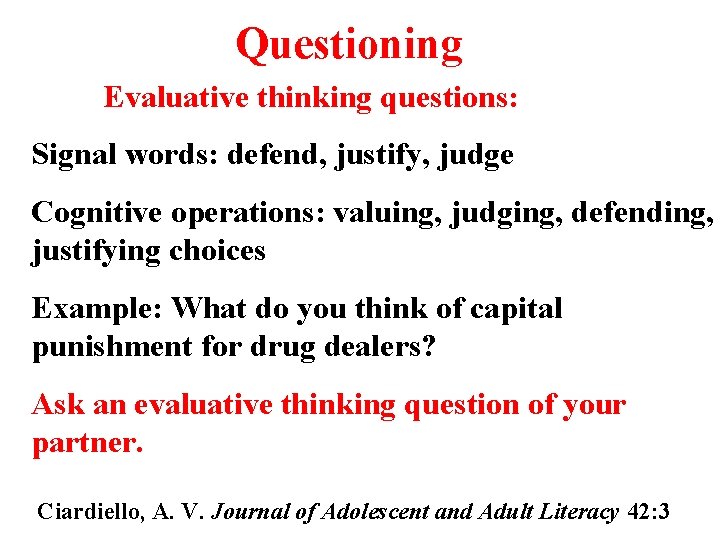 Questioning Evaluative thinking questions: Signal words: defend, justify, judge Cognitive operations: valuing, judging, defending,