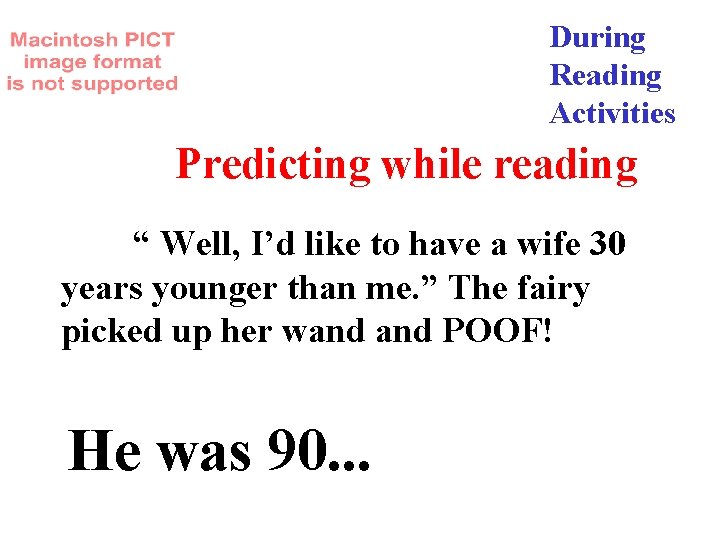 During Reading Activities Predicting while reading “ Well, I’d like to have a wife