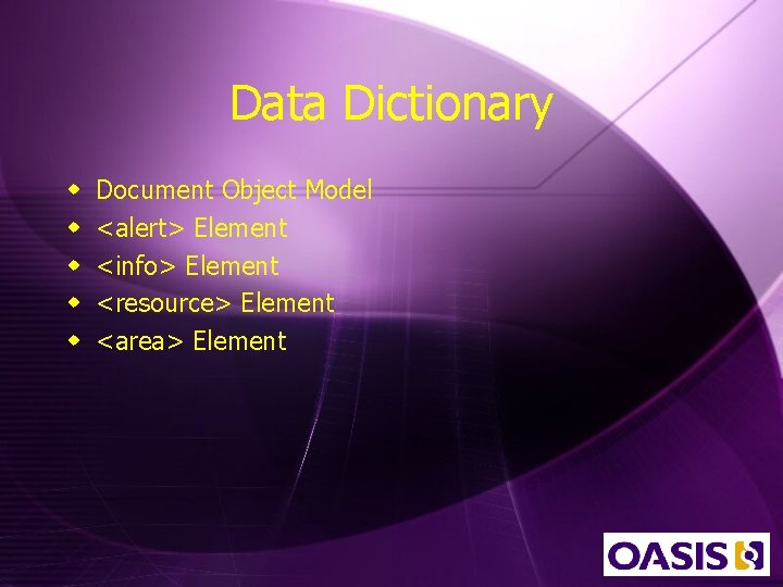 Data Dictionary w w w Document Object Model <alert> Element <info> Element <resource> Element